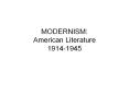 MODERNISM:  American Literature 1914-1945 PowerPoint PPT Presentation