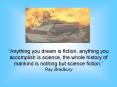 Anything you dream is fiction, anything you accomplish is science, the whole history of mankind is nothing but science fiction. PowerPoint PPT Presentation