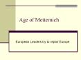 Age of Metternich European Leaders try to repair Europe PowerPoint PPT Presentation