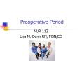 Preoperative Period NUR 112 Lisa M. Dunn RN, MSN/ED In PowerPoint PPT Presentation