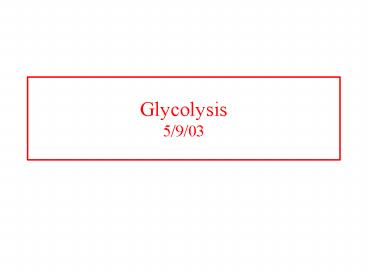 Glycolysis 5/9/03