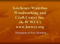 Kitchener-Waterloo Woodworking and Craft Centre Inc. (K-W WCC) www.kwwcc.org