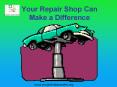 Your Repair Shop Can Make a Difference PowerPoint PPT Presentation