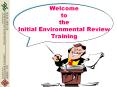 Welcome to the Initial Environmental Review Training PowerPoint PPT Presentation
