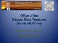 Office of the Kansas State Treasurer Dennis McKinney PowerPoint PPT Presentation