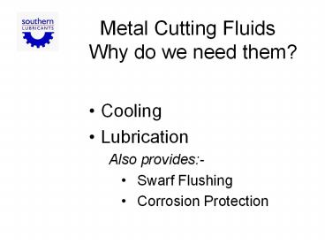Metal Cutting Fluids      Why do we need them?