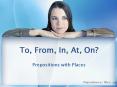 To, From, In, At, On? Prepositions with Places Prepositions PowerPoint PPT Presentation