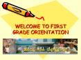 WELCOME TO FIRST GRADE ORIENTATION PowerPoint PPT Presentation