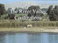 The River Valley Civilizations PowerPoint PPT Presentation