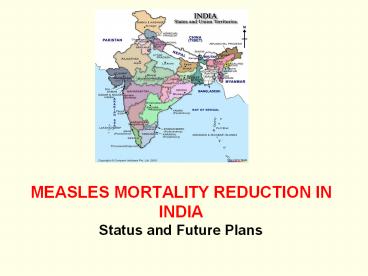 MEASLES MORTALITY REDUCTION IN INDIA Status and Future Plans