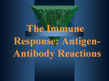 The Immune Response: Antigen-Antibody Reactions
