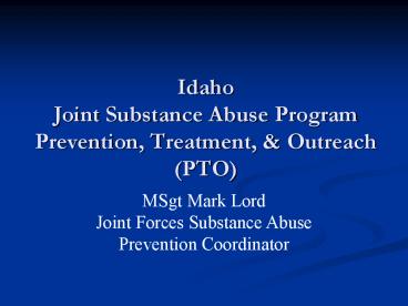 Idaho Joint Substance Abuse Program Prevention, Treatment, & Outreach (PTO)