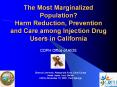 The Most Marginalized Population? Harm Reduction, Prevention and Care among Injection Drug Users in California PowerPoint PPT Presentation