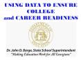 USING DATA TO ENSURE COLLEGE and CAREER READINESS PowerPoint PPT Presentation