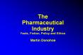 The Pharmaceutical Industry Facts, Fiction, Policy and Ethics Martin Donohoe PowerPoint PPT Presentation
