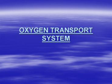 OXYGEN TRANSPORT SYSTEM