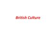 British Culture PowerPoint PPT Presentation