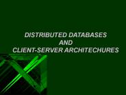 DISTRIBUTED DATABASES AND CLIENT-SERVER ARCHITECHURES