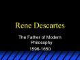 The Father of Modern Philosophy 1596-1650 * * * * * * *  PowerPoint PPT Presentation
