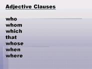 Adjective Clauses who whom which that whose when where