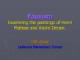 Fauvism Examining the paintings of Henri Matisse and Andre Derain. PowerPoint PPT Presentation
