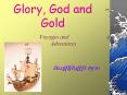 Glory, God and Gold PowerPoint PPT Presentation
