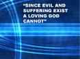 SINCE EVIL AND SUFFERING EXIST                   A LOVING GOD CANNOT PowerPoint PPT Presentation