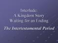 Interlude: A Kingdom Story Waiting for an Ending The Intertestamental Period PowerPoint PPT Presentation