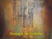 Moving in the Prophetic