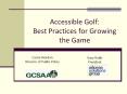 Accessible Golf: Best Practices for Growing the Game PowerPoint PPT Presentation