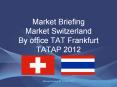 Market Briefing Market Switzerland By office TAT Frankfurt TATAP 2012 PowerPoint PPT Presentation