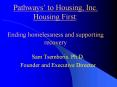 Pathways’ to Housing, Inc. Housing First: Ending homelessness and supporting recovery PowerPoint PPT Presentation