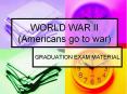 WORLD WAR II (Americans go to war) PowerPoint PPT Presentation
