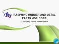 RJ SPRING RUBBER AND METAL PARTS MFG. CORP. PowerPoint PPT Presentation