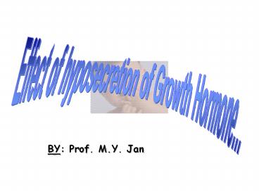 Effect of hyposecretion of Growth Hormone…