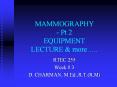 MAMMOGRAPHY - Pt 2 EQUIPMENT LECTURE & more….. PowerPoint PPT Presentation