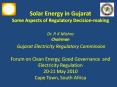 Solar Energy in Gujarat Some Aspects of Regulatory Decision-making Dr. P. K Mishra Chairman Gujarat Electricity Regulatory Commission  Forum on Clean Energy, Good Governance and Electricity Regulation 20-21 May 2010  Cape Town, South Africa PowerPoint PPT Presentation