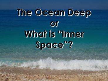 The Ocean Deep or What is Inner Space?