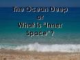 The Ocean Deep or What is Inner Space? PowerPoint PPT Presentation