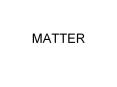 MATTER States (Phases) of Matter What are the general PowerPoint PPT Presentation