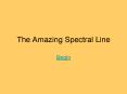 The Amazing Spectral Line PowerPoint PPT Presentation