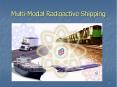 Multi-Modal Radioactive Shipping PowerPoint PPT Presentation