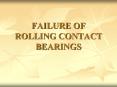 FAILURE OF ROLLING CONTACT BEARINGS PowerPoint PPT Presentation