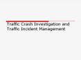 Traffic Crash Investigation and Traffic Incident Management PowerPoint PPT Presentation