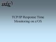 TCP/IP Response Time Monitoring on z/OS PowerPoint PPT Presentation