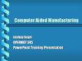 Computer Aided Manufacturing PowerPoint PPT Presentation