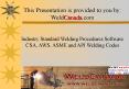 This Presentation is provided to you by: WeldCanada.com  Industry Standard Welding Procedures Software CSA, AWS, ASME and API Welding Codes PowerPoint PPT Presentation