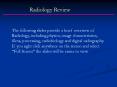 Radiology Review The following slides provide a brief PowerPoint PPT Presentation
