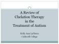 A Review of Chelation Therapy in the Treatment of Autism PowerPoint PPT Presentation