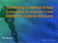 The History of Mental Illness in America: A Journey From Despair to Hope PowerPoint PPT Presentation